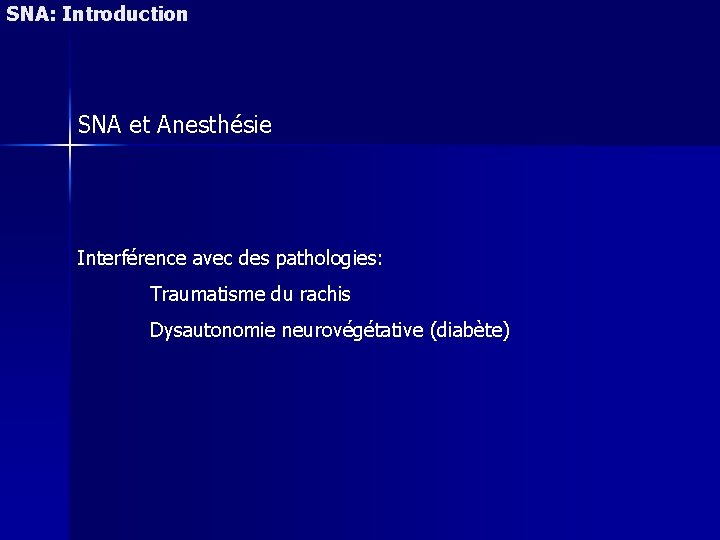 SNA: Introduction SNA et Anesthésie Interférence avec des pathologies: Traumatisme du rachis Dysautonomie neurovégétative