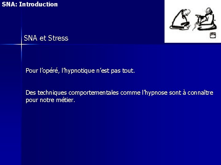 SNA: Introduction SNA et Stress Pour l’opéré, l’hypnotique n’est pas tout. Des techniques comportementales