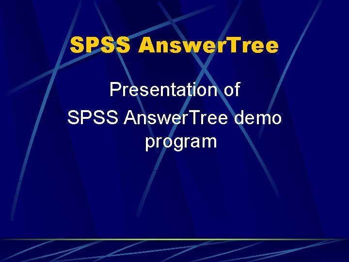 SPSS Answer. Tree Presentation of SPSS Answer. Tree demo program 