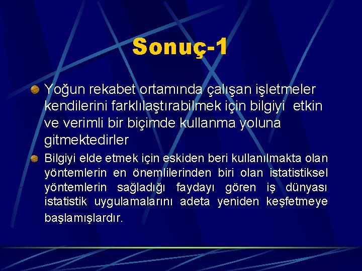 Sonuç-1 Yoğun rekabet ortamında çalışan işletmeler kendilerini farklılaştırabilmek için bilgiyi etkin ve verimli bir