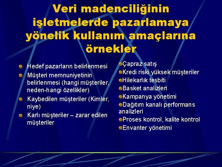 Veri madenciliğinin işletmelerde pazarlamaya yönelik kullanım amaçlarına örnekler Hedef pazarların belirlenmesi Müşteri memnuniyetinin belirlenmesi