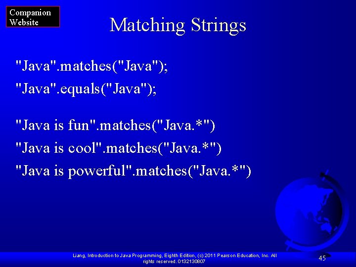 Companion Website Matching Strings "Java". matches("Java"); "Java". equals("Java"); "Java is fun". matches("Java. *") "Java Companion Website Matching Strings "Java". matches("Java"); "Java". equals("Java"); "Java is fun". matches("Java. *") "Java