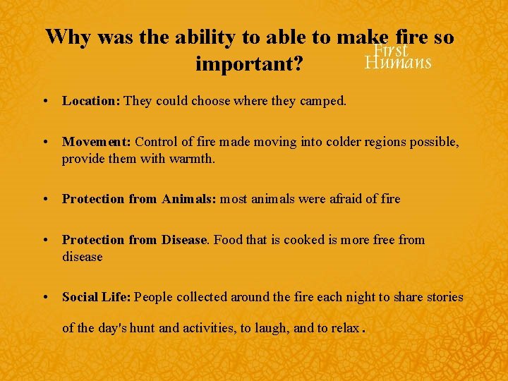 Why was the ability to able to make fire so important? • Location: They