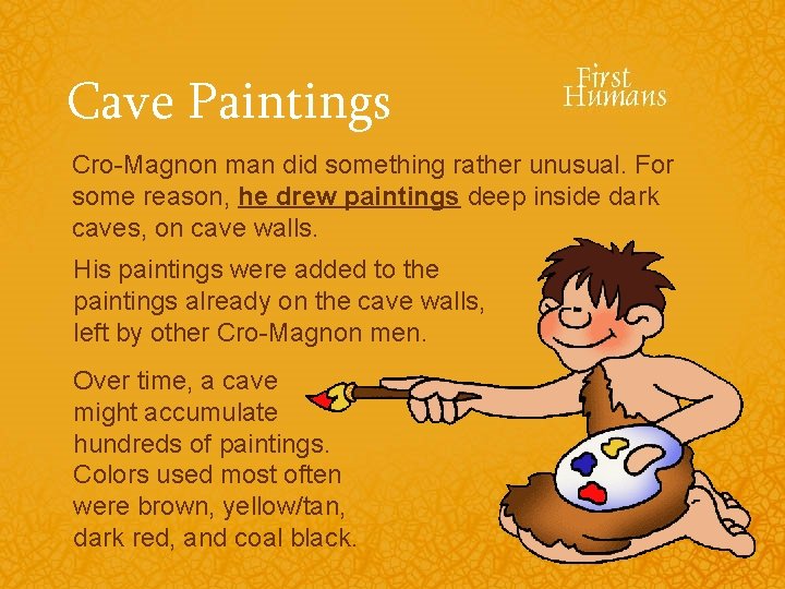 Cave Paintings Cro-Magnon man did something rather unusual. For some reason, he drew paintings