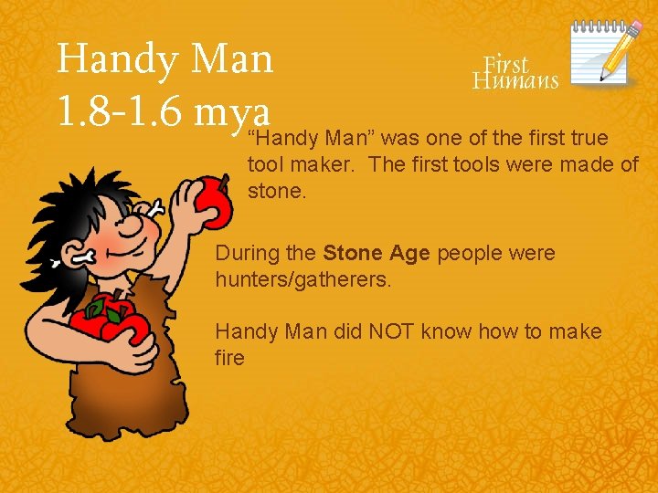 Handy Man 1. 8 -1. 6 mya “Handy Man” was one of the first