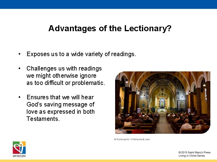 Advantages of the Lectionary? • Exposes us to a wide variety of readings. •