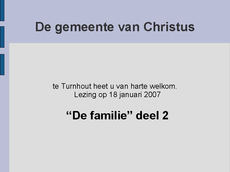 De gemeente van Christus te Turnhout heet u van harte welkom. Lezing op 18