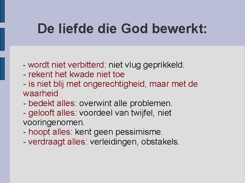 De liefde die God bewerkt: - wordt niet verbitterd: niet vlug geprikkeld. - rekent
