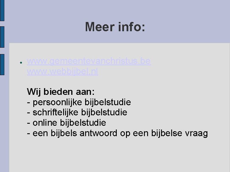 Meer info: ● www. gemeentevanchristus. be www. webbijbel. nl Wij bieden aan: - persoonlijke