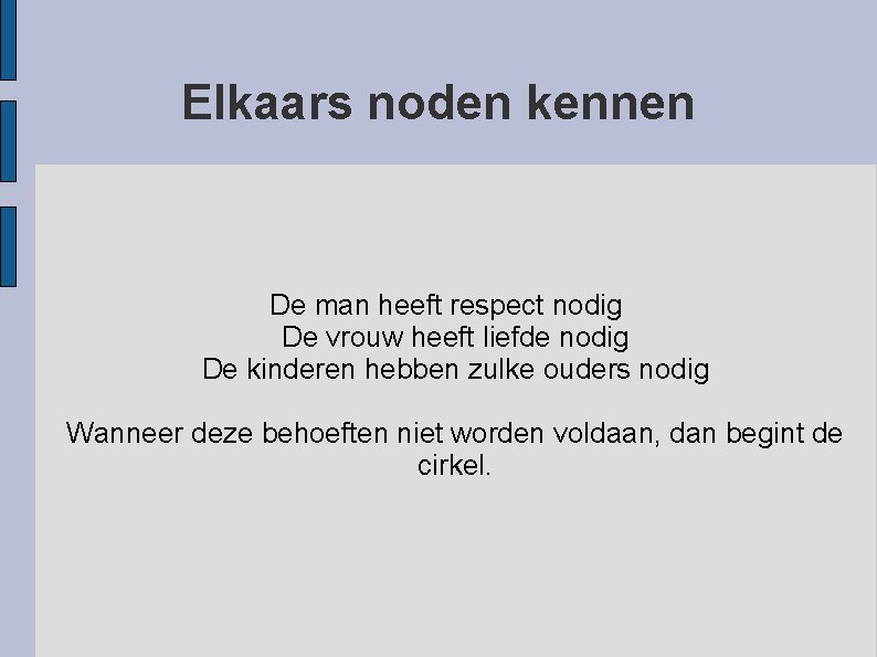 Elkaars noden kennen De man heeft respect nodig De vrouw heeft liefde nodig De