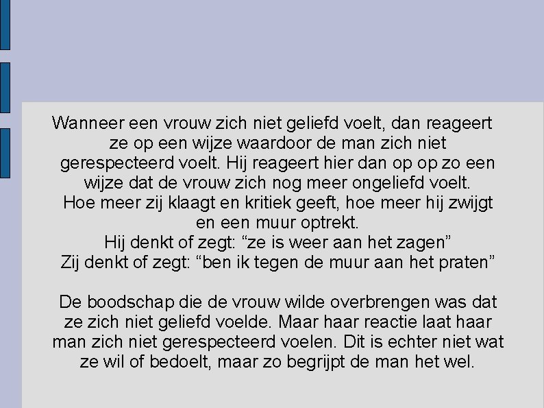 Wanneer een vrouw zich niet geliefd voelt, dan reageert ze op een wijze waardoor