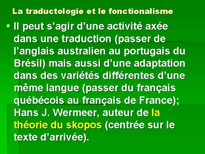 La traductologie et le fonctionalisme § Il peut s’agir d’une activité axée dans une