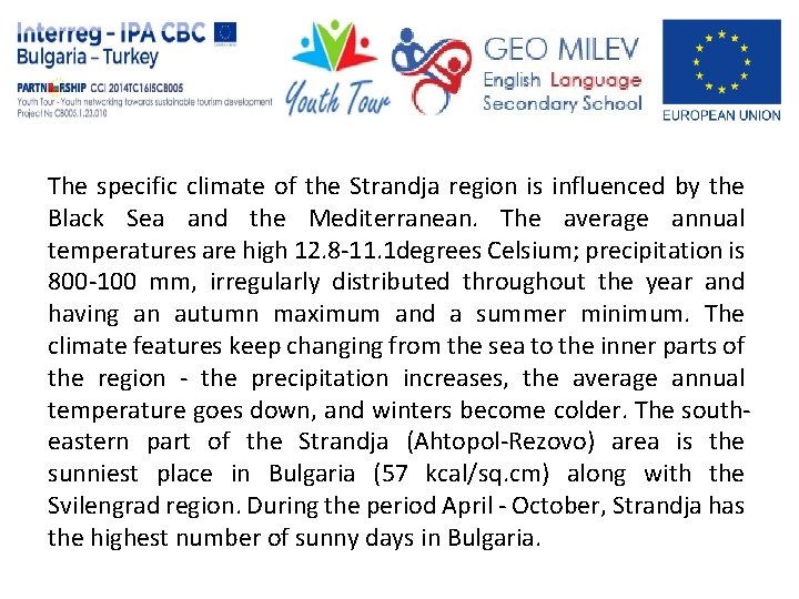  The specific climate of the Strandja region is influenced by the Black Sea