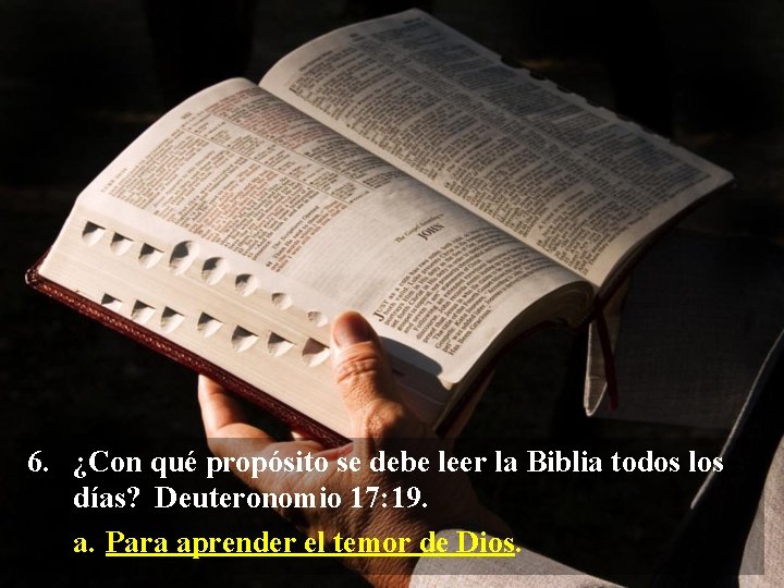 6. ¿Con qué propósito se debe leer la Biblia todos los días? Deuteronomio 17: