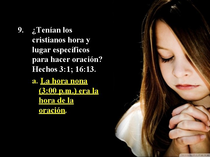 9. ¿Tenían los cristianos hora y lugar específicos para hacer oración? Hechos 3: 1;