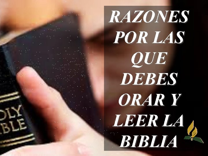 RAZONES POR LAS QUE DEBES ORAR Y LEER LA BIBLIA 