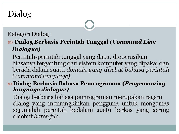 Dialog Kategori Dialog : Dialog Berbasis Perintah Tunggal (Command Line Dialogue) Perintah-perintah tunggal yang