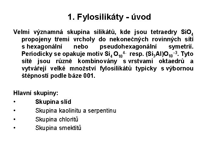 1. Fylosilikáty - úvod Velmi významná skupina silikátů, kde jsou tetraedry Si. O 4