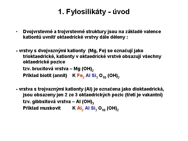 1. Fylosilikáty - úvod • Dvojvrstevné a trojvrstevné struktury jsou na základě valence kationtů
