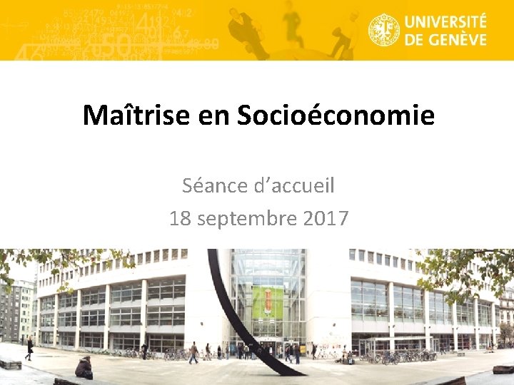 Maîtrise en Socioéconomie Séance d’accueil 18 septembre 2017 1 