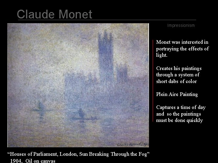 Claude Monet Impressionism Monet was interested in portraying the effects of light. Creates his