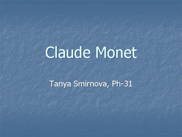 Claude Monet Tanya Smirnova, Ph-31 