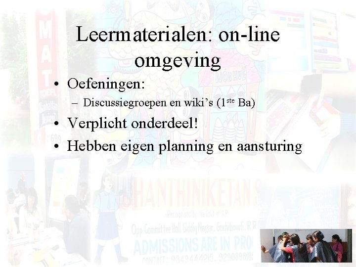 Leermaterialen: on-line omgeving • Oefeningen: – Discussiegroepen en wiki’s (1 ste Ba) • Verplicht