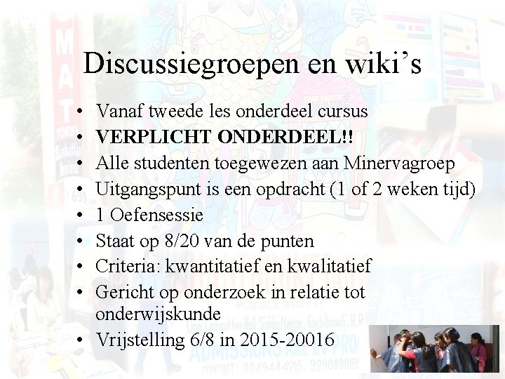 Discussiegroepen en wiki’s • • Vanaf tweede les onderdeel cursus VERPLICHT ONDERDEEL!! Alle studenten