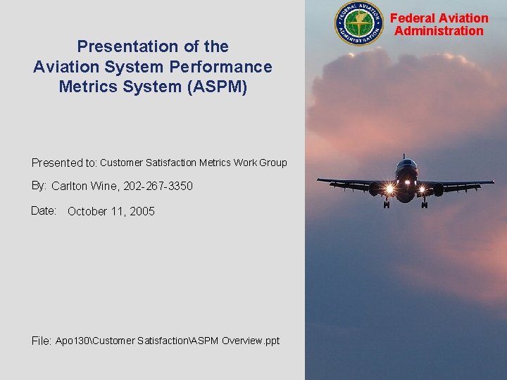 Presentation of the Aviation System Performance Metrics System (ASPM) Presented to: Customer Satisfaction Metrics