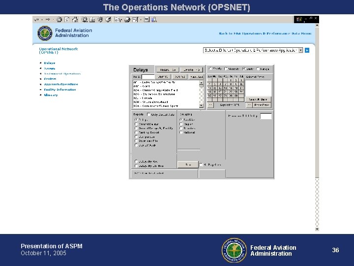 The Operations Network (OPSNET) Presentation of ASPM October 11, 2005 Federal Aviation Administration 36