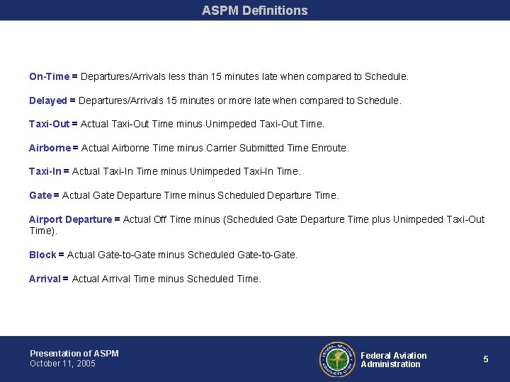 ASPM Definitions On-Time = Departures/Arrivals less than 15 minutes late when compared to Schedule.