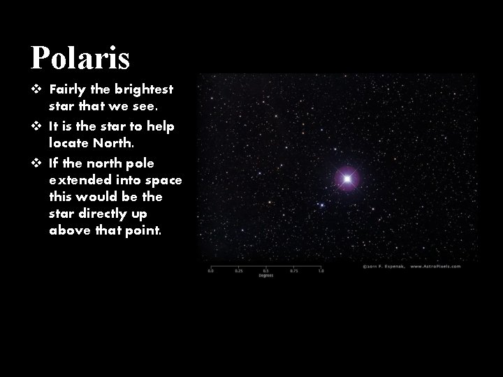Polaris v Fairly the brightest star that we see. v It is the star