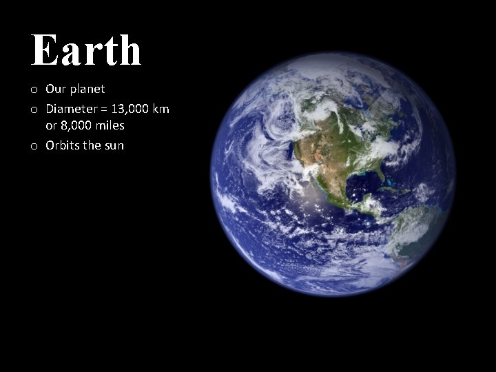 Earth o Our planet o Diameter = 13, 000 km or 8, 000 miles