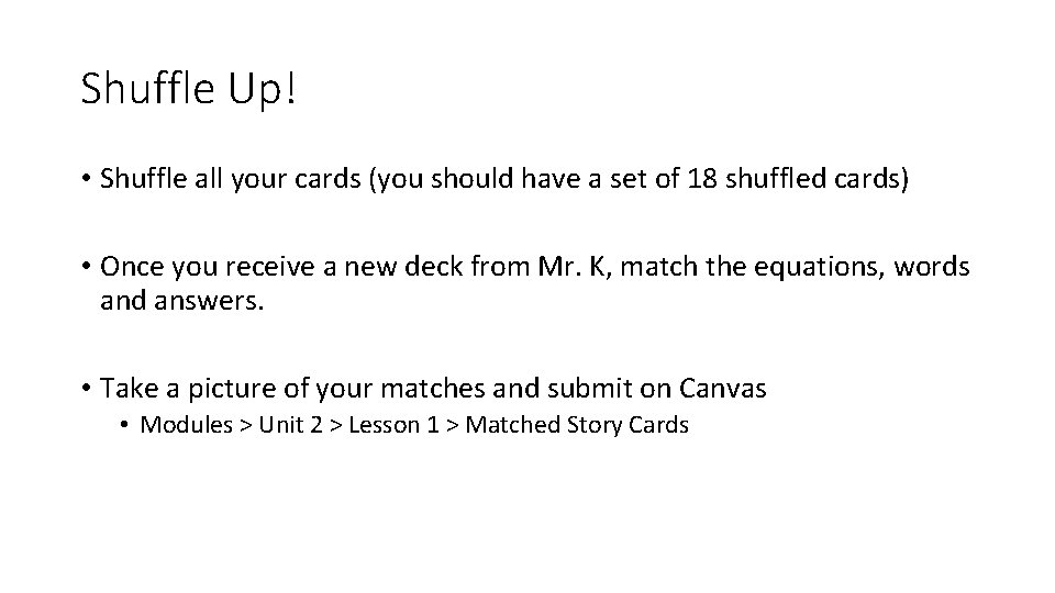 Shuffle Up! • Shuffle all your cards (you should have a set of 18