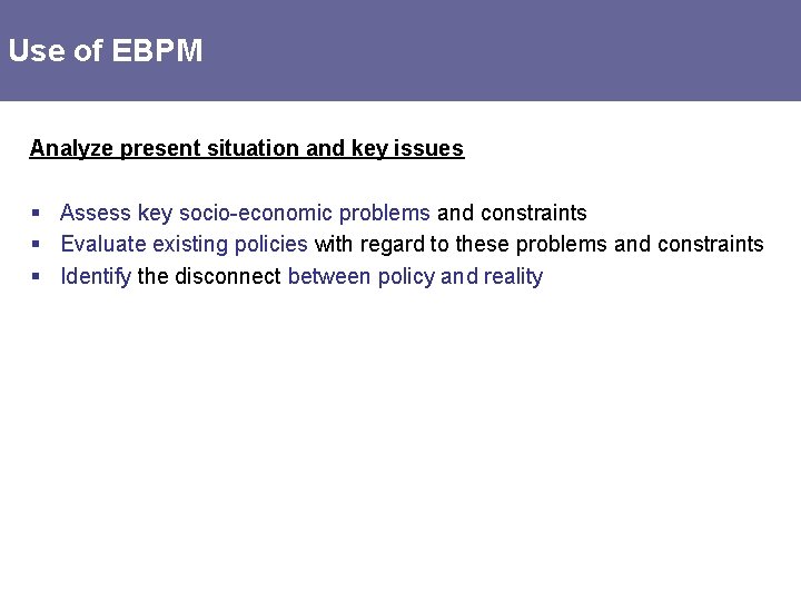 Use of EBPM Analyze present situation and key issues § Assess key socio-economic problems