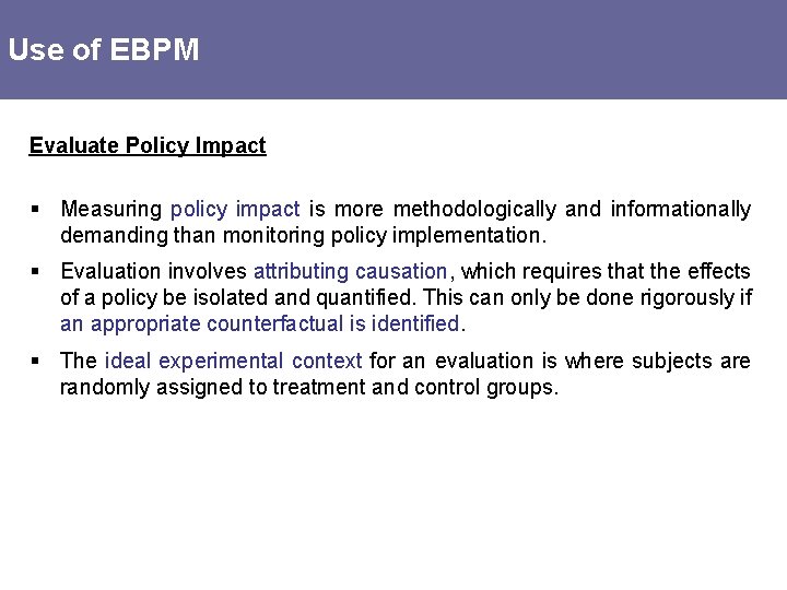 Use of EBPM Evaluate Policy Impact § Measuring policy impact is more methodologically and