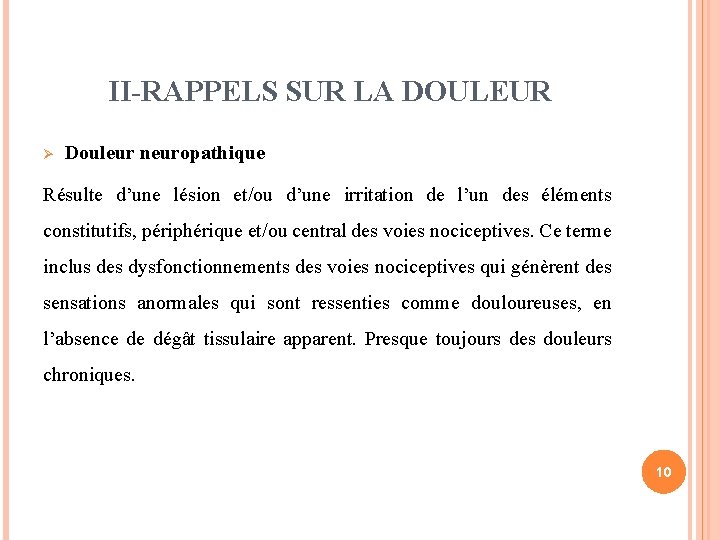 II-RAPPELS SUR LA DOULEUR Ø Douleur neuropathique Résulte d’une lésion et/ou d’une irritation de