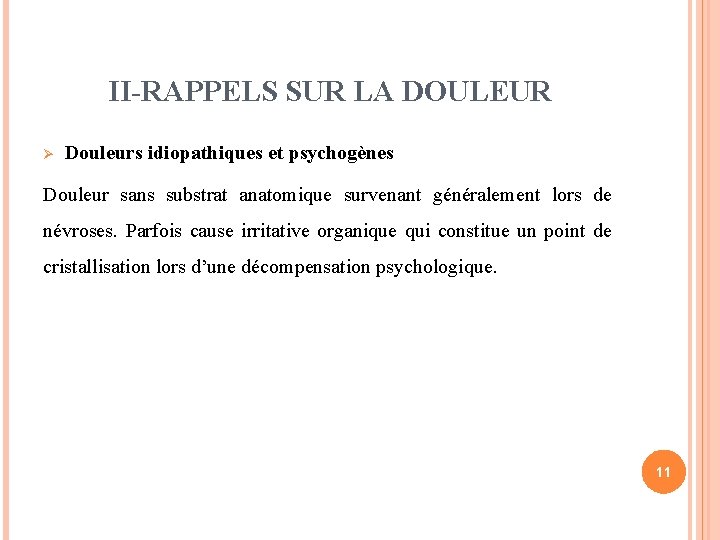 II-RAPPELS SUR LA DOULEUR Ø Douleurs idiopathiques et psychogènes Douleur sans substrat anatomique survenant