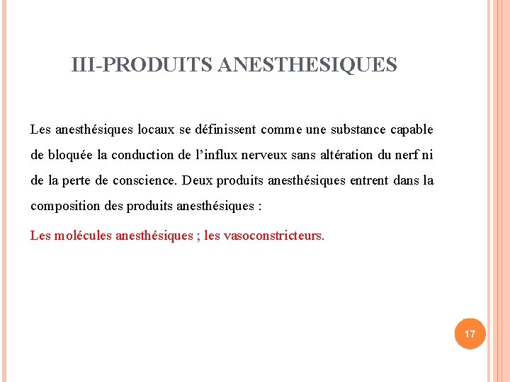 III-PRODUITS ANESTHESIQUES Les anesthésiques locaux se définissent comme une substance capable de bloquée la