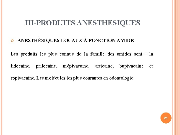 III-PRODUITS ANESTHESIQUES ANESTHÉSIQUES LOCAUX À FONCTION AMIDE Les produits les plus connus de la