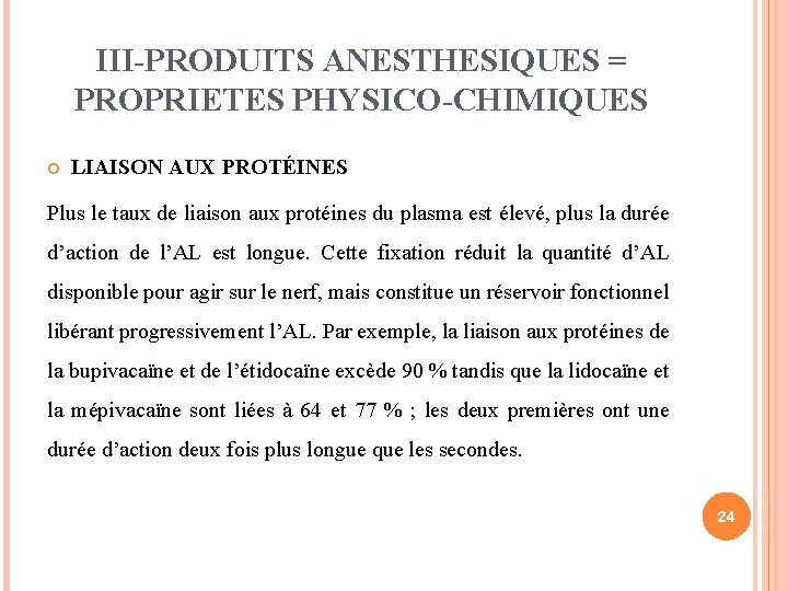 III-PRODUITS ANESTHESIQUES = PROPRIETES PHYSICO-CHIMIQUES LIAISON AUX PROTÉINES Plus le taux de liaison aux