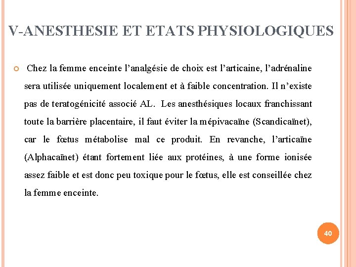 V-ANESTHESIE ET ETATS PHYSIOLOGIQUES Chez la femme enceinte l’analgésie de choix est l’articaine, l’adrénaline