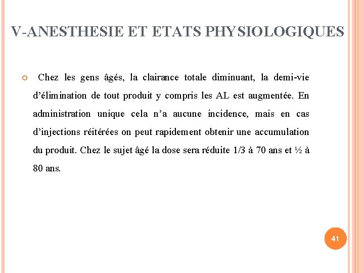 V-ANESTHESIE ET ETATS PHYSIOLOGIQUES Chez les gens âgés, la clairance totale diminuant, la demi-vie