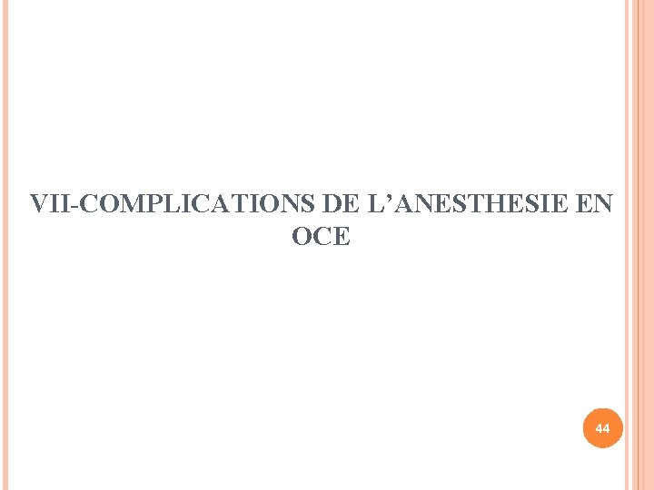 VII-COMPLICATIONS DE L’ANESTHESIE EN OCE 44 