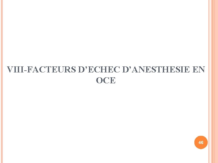 VIII-FACTEURS D’ECHEC D’ANESTHESIE EN OCE 46 