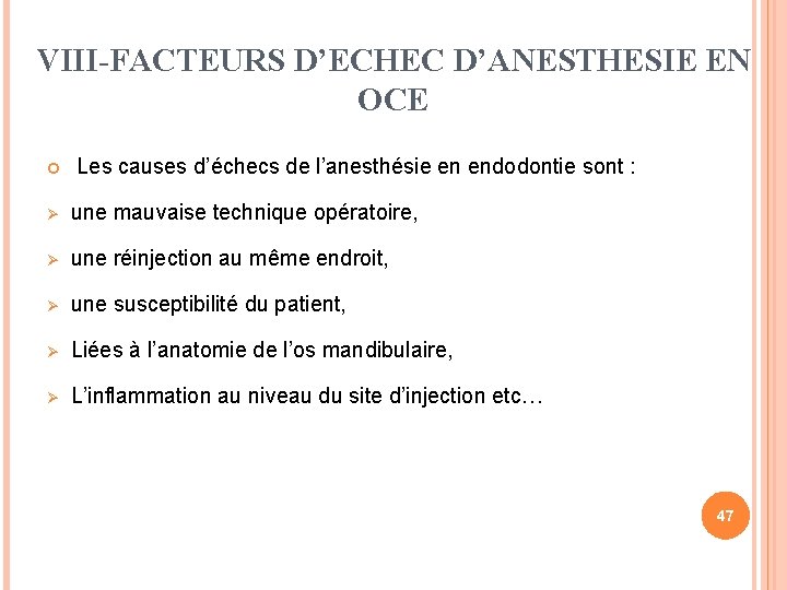 VIII-FACTEURS D’ECHEC D’ANESTHESIE EN OCE Les causes d’échecs de l’anesthésie en endodontie sont :