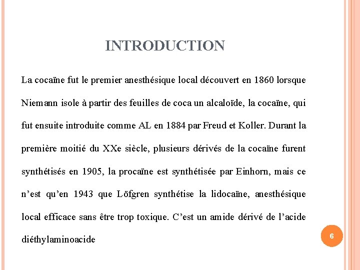 INTRODUCTION La cocaïne fut le premier anesthésique local découvert en 1860 lorsque Niemann isole