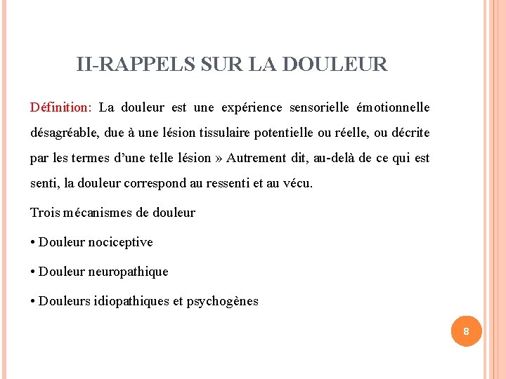 II-RAPPELS SUR LA DOULEUR Définition: La douleur est une expérience sensorielle émotionnelle désagréable, due