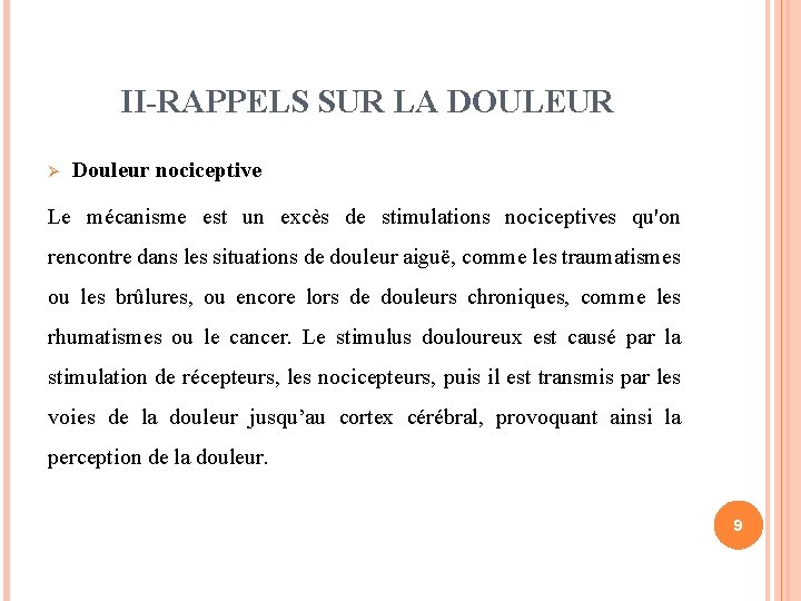 II-RAPPELS SUR LA DOULEUR Ø Douleur nociceptive Le mécanisme est un excès de stimulations