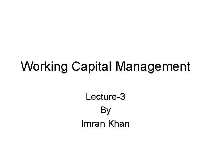 Working Capital Management Lecture-3 By Imran Khan 